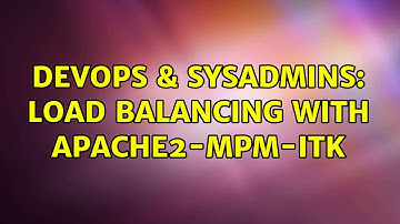 DevOps & SysAdmins: Load balancing with apache2-mpm-itk
