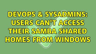 Celebrity DevOps & SysAdmins: Users can't access their samba shared homes from Windows Profile