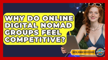 Why Do Online Digital Nomad Groups Feel Competitive? - Digital Nomad Success Guide