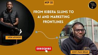 Episode 32 : From Kibera Slums To AI and Marketing Frontlines - The Story of Leon Apungu