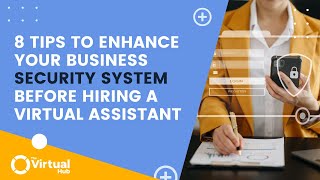 8 Tips For Amping Up Your Business Virtual Security System Ahead Of Hiring A Virtual Assistant
