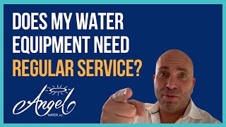 Does My Water Equipment Need Regular Service | Angel Water, Inc