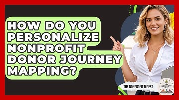 How Do You Personalize Nonprofit Donor Journey Mapping? - The Nonprofit Digest