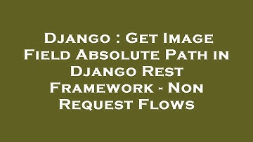 Django : Get Image Field Absolute Path in Django Rest Framework - Non Request Flows
