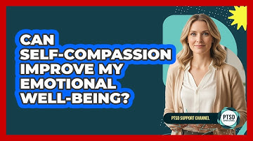 Can Self-Compassion Improve My Emotional Well-being?