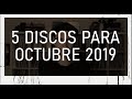 5 DISCOS DE OCTUBRE 2019