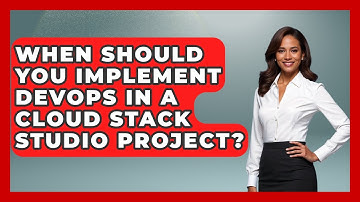 When Should You Implement DevOps in a Cloud Stack Studio Project? | Cloud Stack Studio News