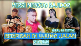 BERPISAH DI UJUNG JALAN | VERSI MENCUG BAJIDOR | live majalaya