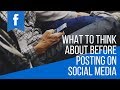 What to think about before posting on Social Media