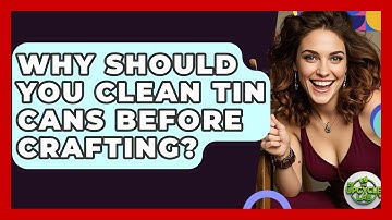 Why Should You Clean Tin Cans Before Crafting? - The Upcycle Lab