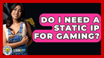 Do I Need A Static IP For Gaming? - LearnToDIY360.com
