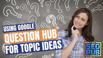 Using Google Question Hub to Generate Topic Ideas