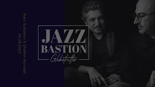 JAZZ BASTION III - Globetrotter - Rain Sultanov & Shahin Novrasli