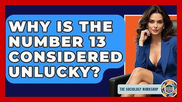 Why Is The Number 13 Considered Unlucky? - The Sociology Workshop