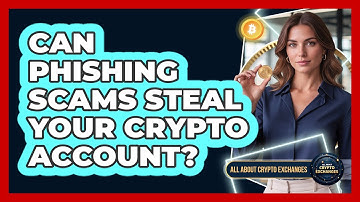 Can Phishing Scams Steal Your Crypto Account?