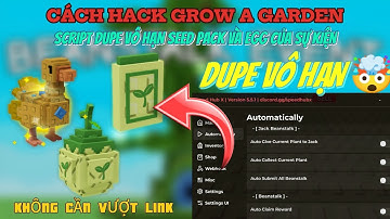 Cách Hack Grow A Garden Script bug vô hạn seed pack và egg Beanstalk event, phá đảo cực dễ