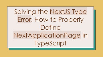 Solving the NextJS Type Error: How to Properly Define NextApplicationPage in TypeScript