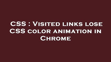 CSS : Visited links lose CSS color animation in Chrome