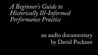 A Beginner's Guide to Historically Ill-Informed Performance Practice: A Documentary