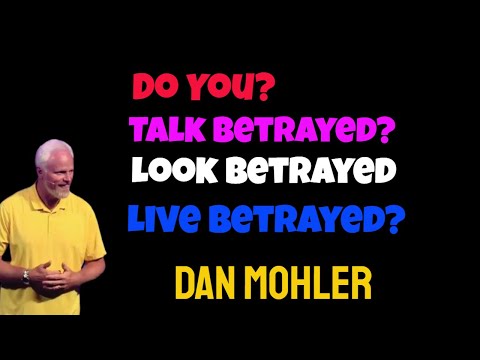 ✝️ Do You, Talk Betrayed, Look Betrayed, Live betrayed? - Dan Mohler