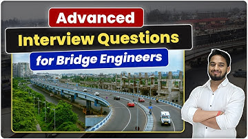 Advanced Interview Questions for Bridge Engineers | Must-Know Bridge Design & Construction Concepts