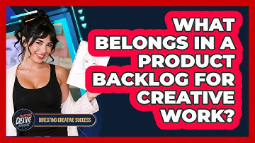 What Belongs In A Product Backlog For Creative Work?