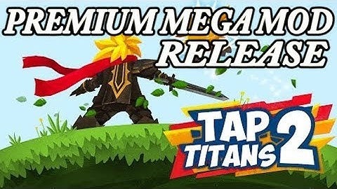 (Outdated) Tap Titans 2 - 2.12.1 - Premium Mega Mod Release - No Root Needed
