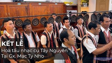 Kết lễ Hoà Tấu nhạc cụ Tây Nguyên - Giáo xứ Mạc Ty Nho - Thánh Ca cộng đồng
