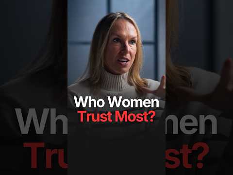 WHO DO WOMEN TRUST THE MOST?