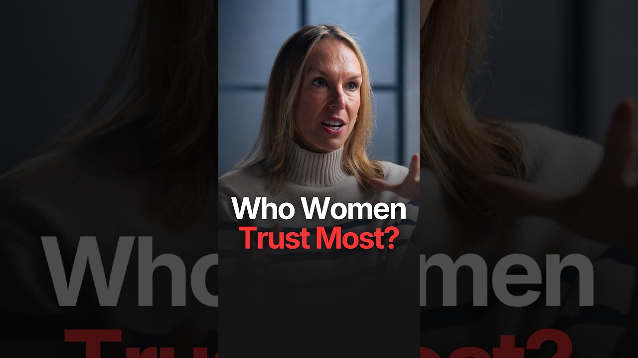 WHO DO WOMEN TRUST THE MOST?