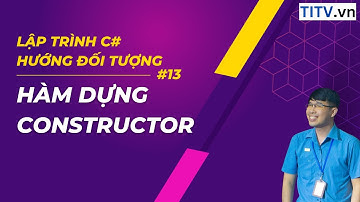 13. Học C# - Hàm dựng Constructor