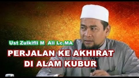 PERJALANAN KE AKHIRAT DI ALAM KUBUR  ツ►  Ust  Zulkifli M  Ali  Lc MA