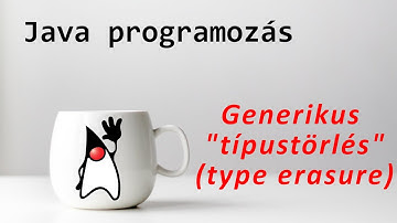 [Java v71] Generikus "típuseltávolítás" (type erasure)