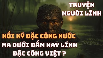 Tổ Đặc Công Việt ĐÁNH TRẬN CUỐI Trong Bùn - Hồi Ký Thật Của Một Đặc Công Nước | Chiến Trường Xưa