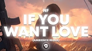 NF - If You Want Love (AMBIENCE Remix)