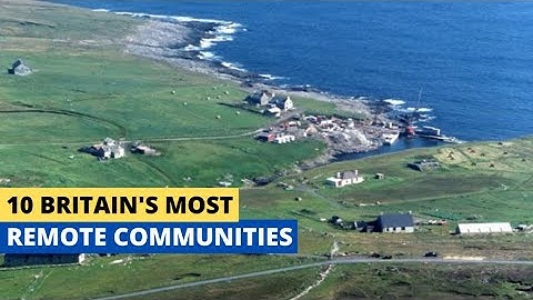 10 Most Remote Communities in Britain
