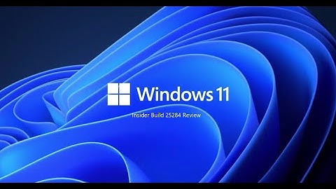 Reviewing Windows 11 Dev Insider Build 25284