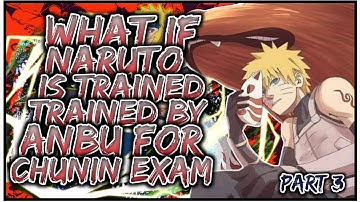 What If Naruto Is Trained ANBU For Chunin Exams | PART 3