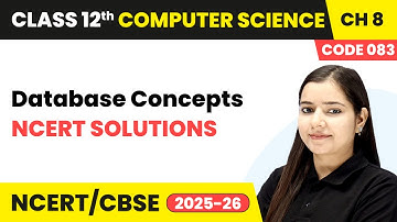 Database Concepts - NCERT Solutions | Chapter 8 | Class 12th | CS (Code 083) | CBSE 2025-26