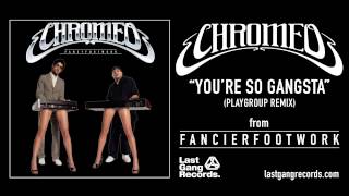 Chromeo - You&#39;re So Gangsta (Playgroup Remix)