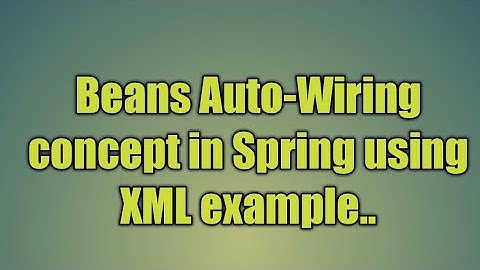 28.Beans Auto-Wiring concept in Spring using XML