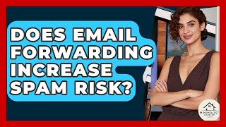 Does Email Forwarding Increase Spam Risk? - Minimalist Home Life