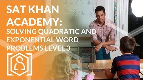 SAT Khan Academy Solving Quadratic and Exponential Word Problems Level 3