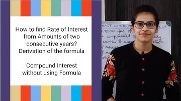 How to find Rate of Interest from Amounts of consecutive years? | Compound interest without Formula