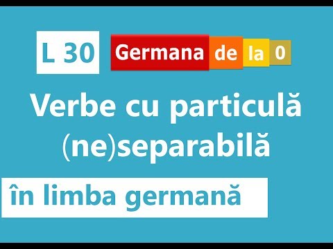 Curs germană - L 30: Verbe cu particulă (ne)separabilă în limba germană