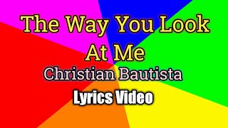 The Way You Look At Me (Lyrics Video) - Christian Bautista