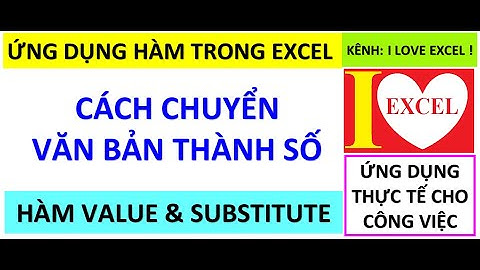 CÁCH CHUYỂN VĂN BẢN THÀNH SỐ - UD HÀM VALUE & HÀM SUBSTITUTE - ILOVEEXCEL!