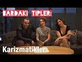 Bardaki Tipler #3: KARİZMATİKLER