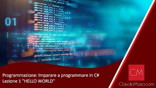 Programmazione: Come creare il primo software in C# - Lezione 1: Hello World