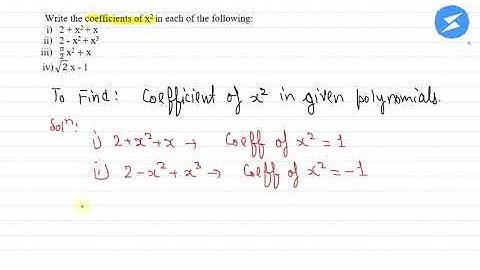 Write the coefficients of x^2 in each of the following: (i) 2+x^2+x (ii) 2-x^2+x^3...| Snapsolve